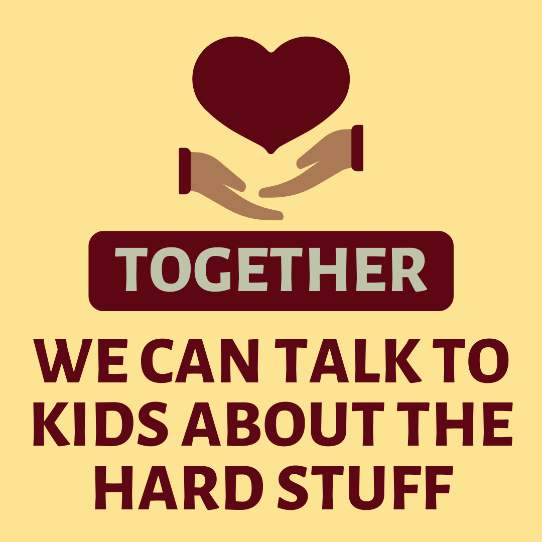 Together We Can Talk to Kids About the Hard Stuff